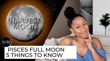 Full Moon September 10th - 5 Things to Know ♓️????
