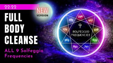 All 9 Solfeggio Frequencies Full Body Aura Cleanse (UNBLOCK all 7 chakras) Ultimate Healing Music
