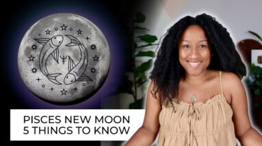 New Moon February 19th/20th - 5 Things to Know ♓️🔮