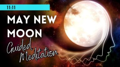 May New Moon Guided Meditation 💖 Manifest Your Dreams & Embrace Positive Change - 528 Hz