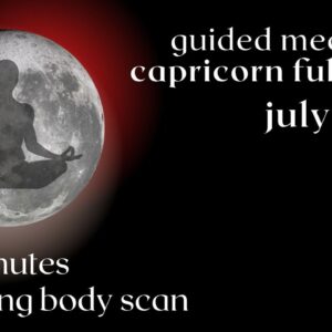 Guided Meditation Capricorn Full Moon ????✨