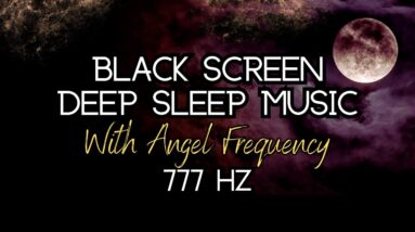 Unlock Tranquillity: Heavenly Black Screen Sleep Music & Angelic Frequency 777 Hz