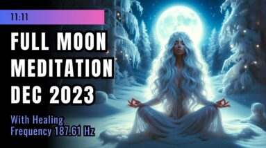 Full Moon Meditation December 2023: Connect With The Energy Of The Cold Moon with 187.61 Hz