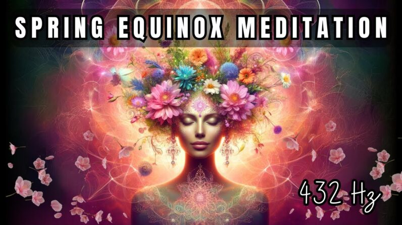 Ultimate SPRING EQUINOX Meditation: Find Balance and Renewal with 432 Hz Sound Meditation 🌷🍃🦋