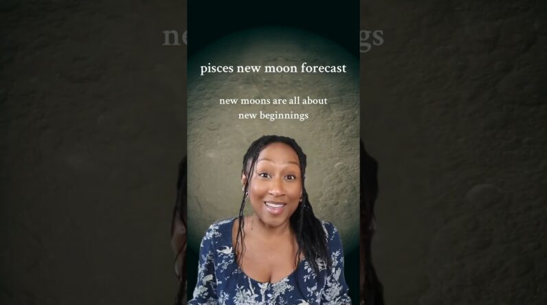 pisces new moon forecast