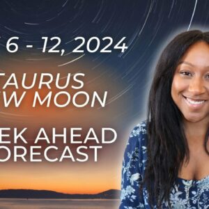 Weekly Astro Forecast - May 6 - 12, 2024 -  TAURUS NEW MOON ✨