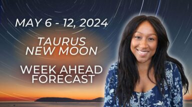 Weekly Astro Forecast - May 6 - 12, 2024 -  TAURUS NEW MOON ✨